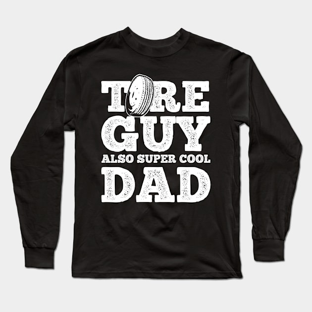 Tire Guy Dad Mechanic Long Sleeve T-Shirt by maxcode